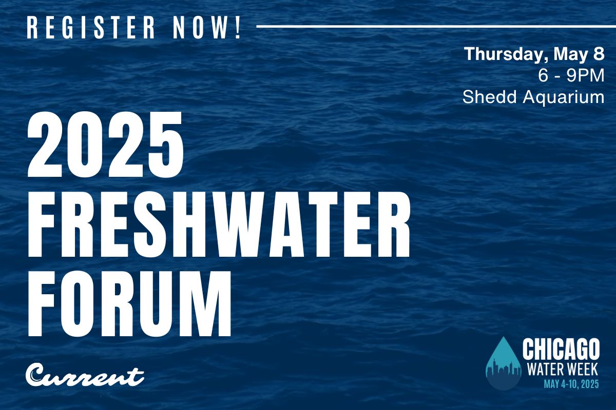Promotional graphic for the 2025 Freshwater Forum hosted by Current. Event details: Thursday, May 8, 6–9 PM at Shedd Aquarium. Part of Chicago Water Week, May 4–10, 2025. Background features a dark blue water texture.